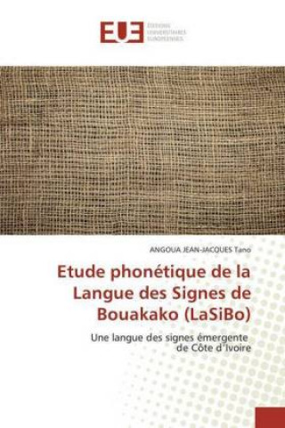 Könyv Etude phonétique de la Langue des Signes de Bouakako (LaSiBo) Angoua Jean-Jacques Tano