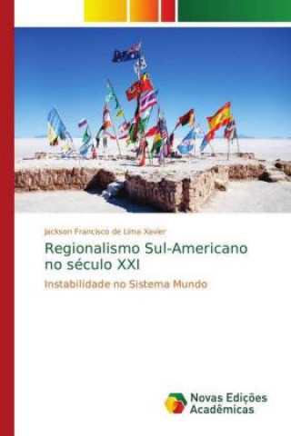 Knjiga Regionalismo Sul-Americano no século XXI Jackson Francisco de Lima Xavier