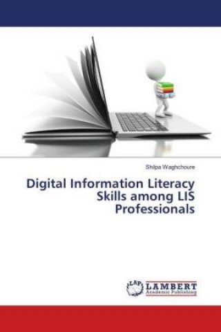 Kniha Digital Information Literacy Skills among LIS Professionals Shilpa Waghchoure