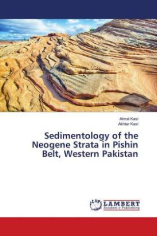 Könyv Sedimentology of the Neogene Strata in Pishin Belt, Western Pakistan Aimal Kasi