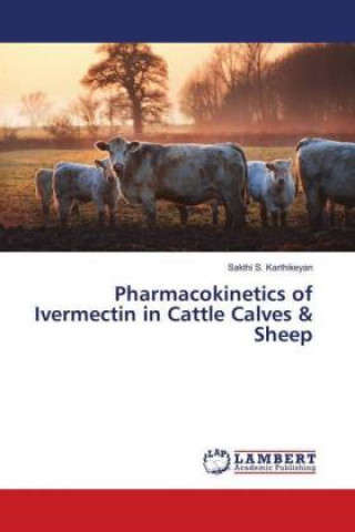 Carte Pharmacokinetics of Ivermectin in Cattle Calves & Sheep Sakthi S. Karthikeyan