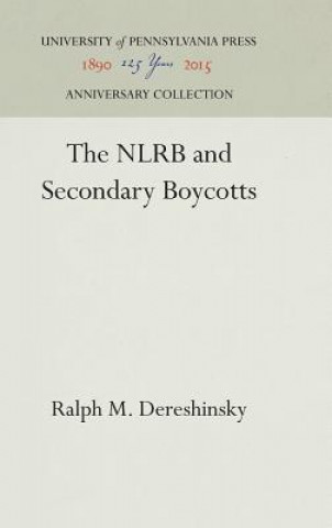 Kniha NLRB and Secondary Boycotts Ralph M Dereshinsky