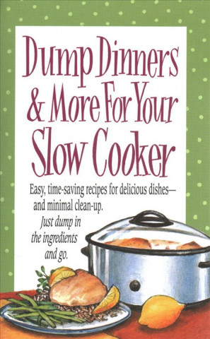 Könyv Dump Dinners & More for Your Slow Cooker Product Concept