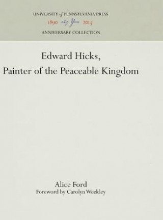 Kniha Edward Hicks, Painter of the Peaceable Kingdom Alice Ford