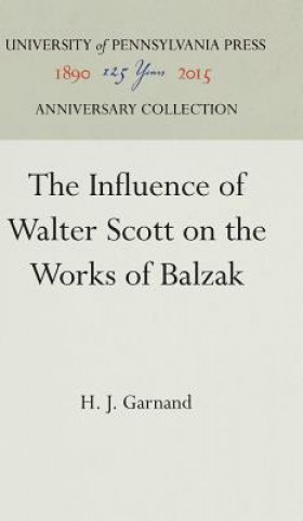 Carte Influence of Walter Scott on the Works of Balzac H J Garnand
