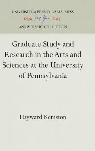Kniha Graduate Study and Research in the Arts and Sciences at the University of Pennsylvania Hayward Keniston