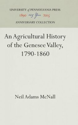 Carte Agricultural History of the Genesee Valley, 1790-1860 Neil Adams McNall
