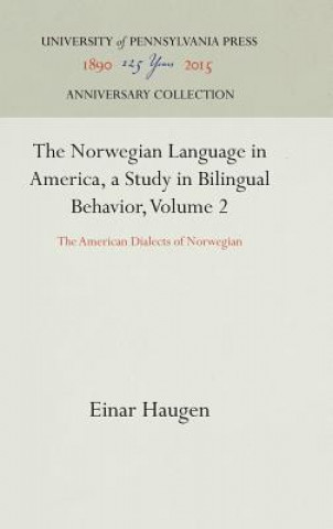 Könyv Norwegian Language in America, a Study in Bilingual Behavior, Volume 2 Einar Haugen