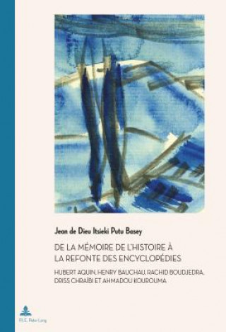 Livre de la Memoire de l'Histoire A La Refonte Des Encyclopedies Jean de Dieu Itsieki Putu Basey