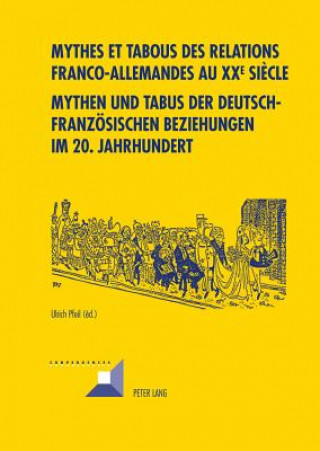 Kniha Mythes Et Tabous Des Relations Franco-Allemandes Au XX E Siecle- Mythen Und Tabus Der Deutsch-Franzoesischen Beziehungen Im 20. Jahrhundert Ulrich Pfeil