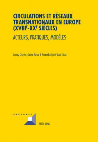 Könyv Circulations Et Reseaux Transnationaux En Europe (XVIIIe-XXe Siecles) Landry Charrier