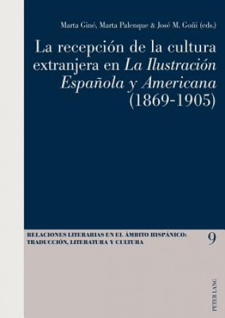 Kniha Recepciaon De La Cultura Extranjera En La Ilustracion Espaanola y Americana (1869-1905) Marta Giné