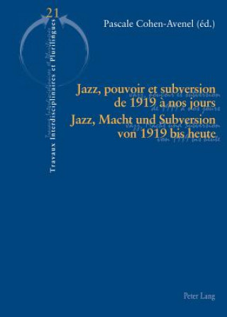 Kniha Jazz, Pouvoir Et Subversion de 1919 A Nos Jours / Jazz, Macht Und Subversion Von 1919 Bis Heute Pascale Cohen-Avenel