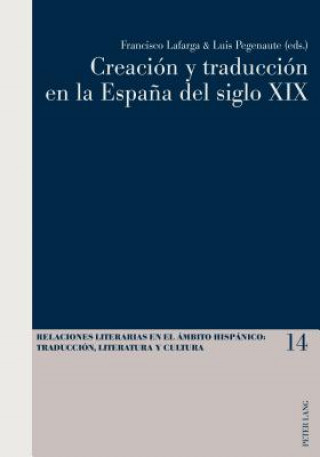 Libro Creacion Y Traduccion En La Espana del Siglo XIX Francisco Lafarga