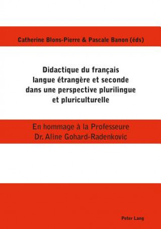 Könyv Didactique Du Francais Langue Etrangere Et Seconde Dans Une Perspective Plurilingue Et Pluriculturelle Catherine Blons-Pierre