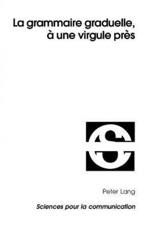 Könyv La Grammaire Graduelle, A Une Virgule Pres Liana Pop