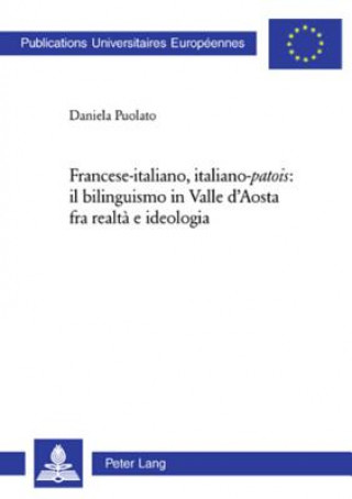 Kniha Francese-italiano, italiano-Â«patoisÂ»: il bilinguismo in Valle d'Aosta fra realta e ideologia Daniela Puolato