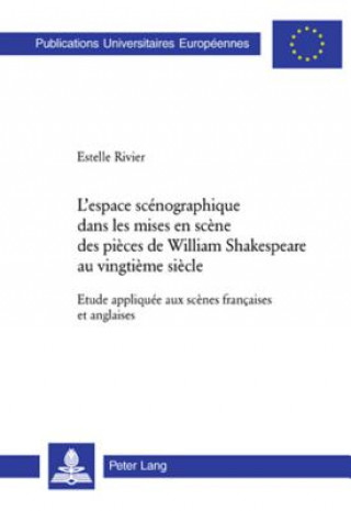 Книга L'Espace Scenographique Dans Les Mises En Scene Des Pieces de William Shakespeare Au Vingtieme Siecle Estelle Rivier