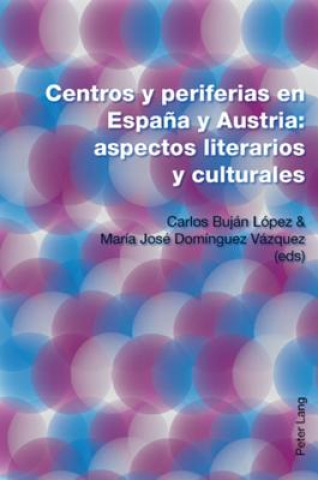 Kniha Centros Y Periferias En Espana Y Austria: Aspectos Literarios Y Culturales Carlos Buján López