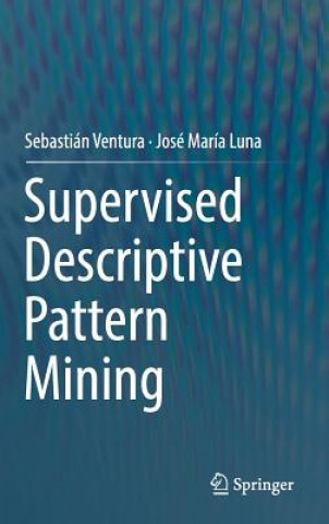 Book Supervised Descriptive Pattern Mining Sebastian Ventura