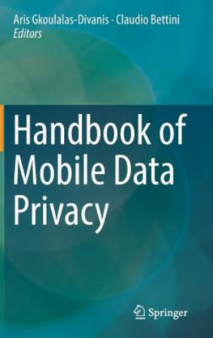 Book Handbook of Mobile Data Privacy Aris Gkoulalas-Divanis