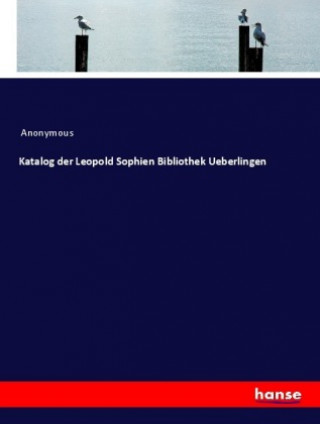 Книга Katalog der Leopold Sophien Bibliothek Ueberlingen Anonym