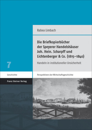 Carte Die Briefkopierbücher der Speyerer Handelshäuser Joh. Hein. Scharpff und Lichtenberger & Co. (1815-1840) Rabea Limbach