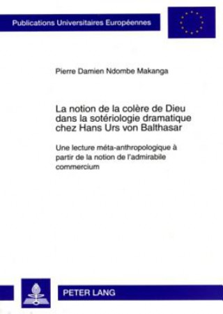 Książka La notion de la colere de Dieu dans la soteriologie dramatique chez Hans Urs von Balthasar Pierre Damien Ndombe Makanga