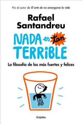 Könyv Nada es tan terrible: La filosofia de los mas fuertes y felices / It's Not So Terrible Rafael Santandreu
