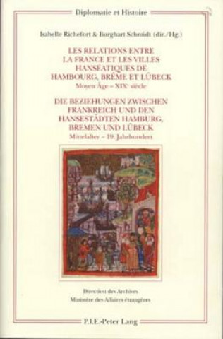 Książka Les Relations Entre La France Et Les Villes Hanseatiques de Hambourg, Breme Et Luebeck - Die Beziehungen Zwischen Frankreich Und Den Hansestaedten Ham Isabelle Richefort