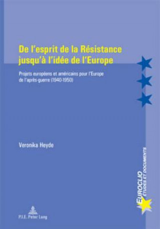 Kniha De L'esprit De La Raesistance Jusqu'aa L'idaee De l'Europe Veronika Heyde