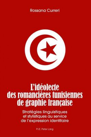 Kniha L'Ideolecte Des Romancieres Tunisiennes de Graphie Francaise Rossana Curreri