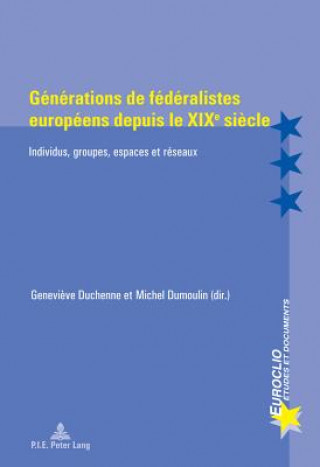 Kniha Generations de Federalistes Europeens Depuis Le Xixe Siecle Genevi?ve Duchenne