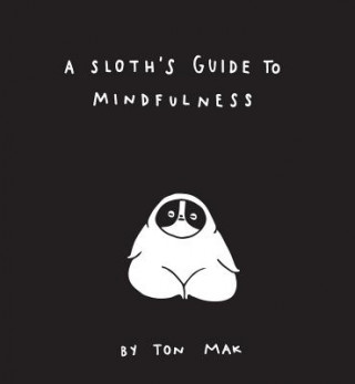 Könyv Sloth's Guide to Mindfulness Ton Mak