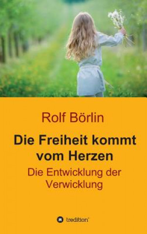 Buch Die Freiheit kommt vom Herzen Rolf Börlin