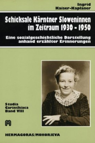 Carte Schicksale Kärntner Sloweninnen im Zeitraum 1930-1950 Ingrid Kaiser-Kaplaner