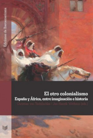 Carte El otro colonialismo. Espa?a y África entre imaginación e historia Christian von Tschilschke