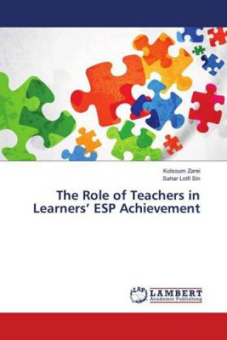 Knjiga The Role of Teachers in Learners' ESP Achievement Kolsoum Zarei