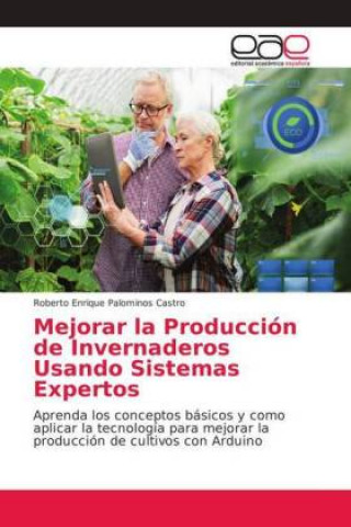Könyv Mejorar la Produccion de Invernaderos Usando Sistemas Expertos Roberto Enrique Palominos Castro