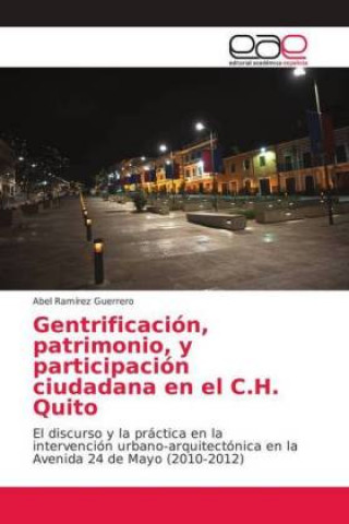 Kniha Gentrificacion, patrimonio, y participacion ciudadana en el C.H. Quito Abel Ramírez Guerrero