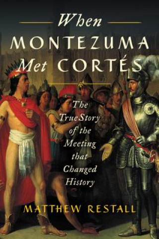 Carte When Montezuma Met Cortes Matthew Restall