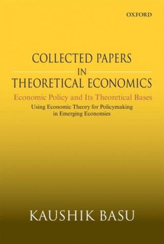 Livre Collected Papers In Theoretical Economics: Economic Policy and Its Theoretical Bases Basu