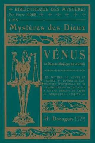 Книга Les Mysteres des Dieux - Venus La deesse magique de la chair Pierre Piobb