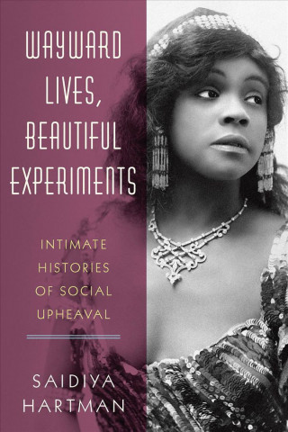 Könyv Wayward Lives, Beautiful Experiments Saidiya Hartman