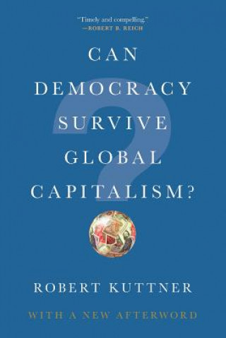 Kniha Can Democracy Survive Global Capitalism? Robert Kuttner