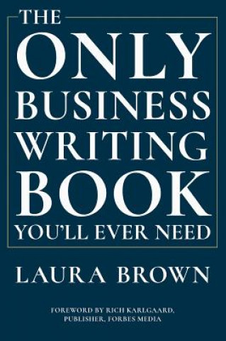 Könyv Only Business Writing Book You'll Ever Need Laura Brown