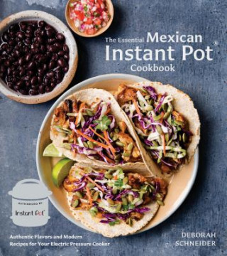 Könyv Essential Mexican Instant Pot Cookbook Deborah Schneider