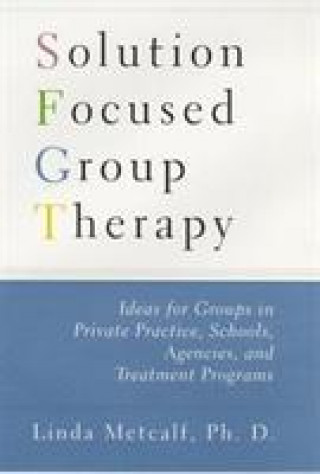 Könyv Solution Focused Group Therapy Linda Metcalf