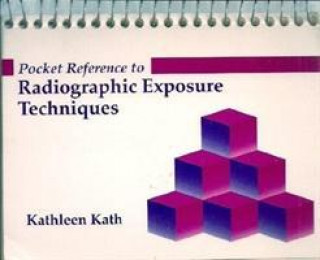 Knjiga Quick Reference to Radiographic Exposure Techniques K. Kath