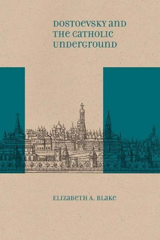 Книга Dostoevsky and the Catholic Underground Elizabeth A. Blake